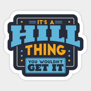 It's a Hill Thing, You Wouldn't Get It // Hill Family Last Name Sticker